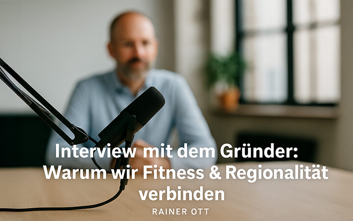 Interview mit dem Gründer Rainer Ott - Warum wir Fitness und Regionalität verbinden