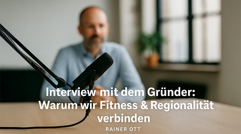 Interview mit dem Gründer Rainer Ott - Warum wir Fitness und Regionalität verbinden